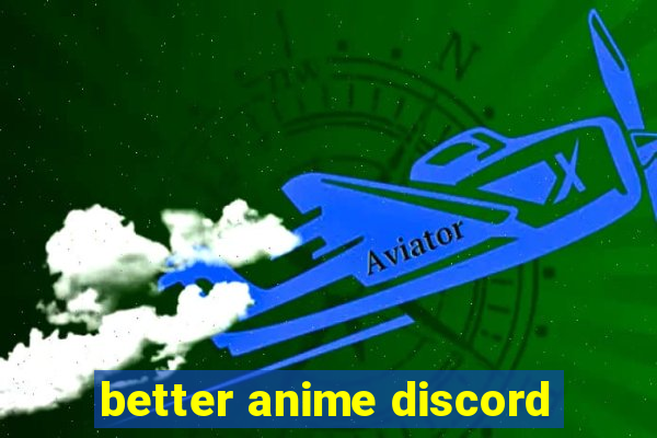 better anime discord